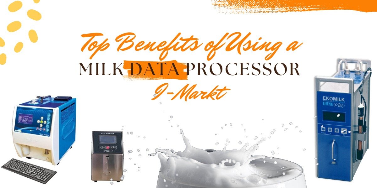 Top Benefits of Using a Milk Data Processor - i-markt